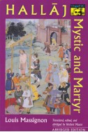The Passion of Al-Hallaj: Mystic and Martyr of Islam