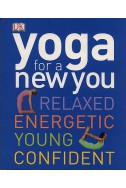 Yoga for a New You: Relaxed, Energetic, Young, Confident